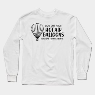 Hot Air Balloon - I care only about hot air balloons Long Sleeve T-Shirt